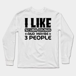 I like scuba diving and maybe 3 people Long Sleeve T-Shirt